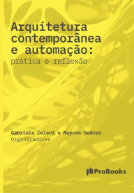Title: Arquitetura contemporânea e automação: Prática e Reflexão: prática e reflexão, Author: Gabriela Celani