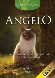 Title: ANGELO: Uma comunicação espiritual do reino animal, Author: Aurelia Louise Jones