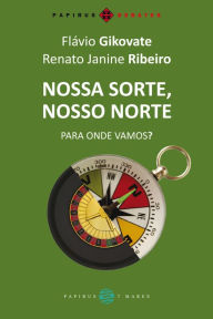 Title: Nossa sorte, nosso norte: Para onde vamos?, Author: Flávio Gikovate