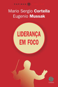 Title: Liderança em foco, Author: Mario Sergio Cortella