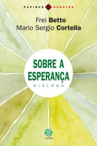 Title: Sobre a esperança: Diálogo, Author: Mario Sergio Cortella