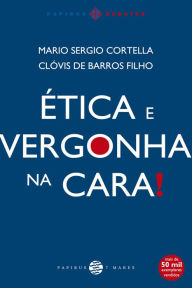 Title: Ética e vergonha na cara!, Author: Mario Sergio Cortella