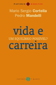Title: Vida e carreira: Um equilíbrio possível?, Author: Mario Sergio Cortella