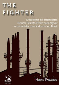 Title: The fighter: A trajetória de Nelson Peixoto Freira para erguer e consolidar uma indústria no Brasil, Author: Helvio Falleiros
