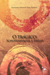 Title: O trágico: Schopenhauer e Freud, Author: Jassanan Amoroso Dias Pastore