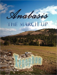 Title: Anabasis: The March Up, Author: Xenophon
