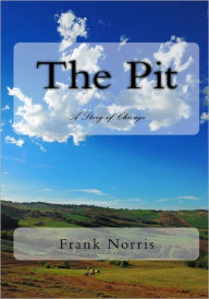 Title: The Pit: A Story Of Chicago, Author: Frank Norris