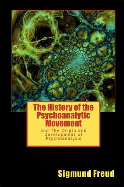 The History of the Psychoanalytic Movement: and The Origin and Development of Psychoanalysis