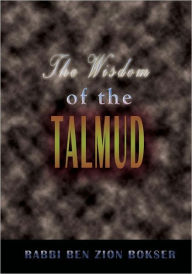 Title: The Wisdom of the Talmud: A Thousand Years of Jewish Thought, Author: Rabbi Ben Zion Bokser