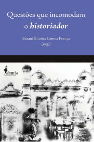 Title: Questões que incomodam o Historiador, Author: Susani Silveira Lemos França