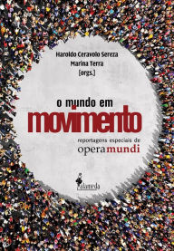 Title: O Mundo em Movimento: Reportagens especiais de Opera Mundi, Author: Haroldo Ceravolo Sereza