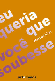 Title: Eu queria que você soubesse, Author: Marcos Kirst