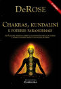 Chakras, Kundalini e Poderes Paranormais: Revelações inéditas sobre os centros de força do corpo e sobre o despertamento do poder interno