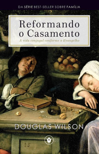 Reformando o Casamento: A vida conjugal conforme o Evangelho