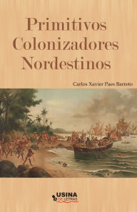 Title: Primitivos Colonizadores Nordestinos e seus descendentes, Author: Carlos Xavier Paes Barreto