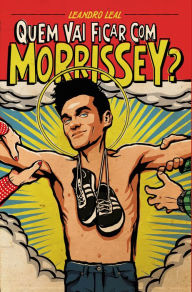 Title: Quem vai ficar com Morrissey?, Author: Leandro Leal