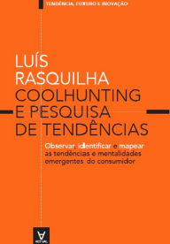 Title: Coolhunting e Pesquisa de Tendências - observar, identificar e mapear as tendências e mentalidades emergentes do consumidor, Author: Luís Rasquilha