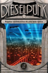 Title: Dieselpunk: arquivos confidenciais de uma bela época, Author: Gerson Lodi Ribeiro (org.)