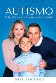 Title: Autismo: Entender é a chave para amar e ajudar, Author: Josi Boccoli