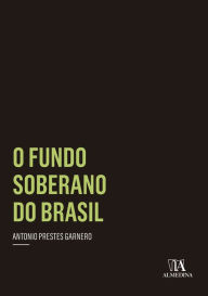 Title: O Fundo Soberano no Brasil, Author: Antonio Prestes Garnero