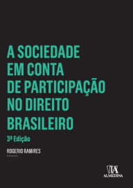 Title: A Sociedade em Conta de Participação no Direito Brasileiro, Author: Rogério Ramires