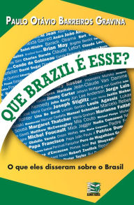 Title: Que Brazil é esse?: O que eles disseram sobre o Brasil, Author: Paulo Otávio Barreiros Gravina