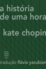Title: A história de uma hora, Author: Kate Chopin