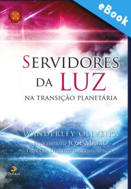 Title: Servidores da luz na transição planetária, Author: Wanderley Oliveira