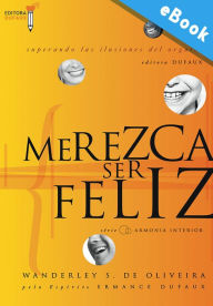 Title: Merezca ser feliz: Superando las ilusiones del orgullo, Author: Wanderley Oliveira