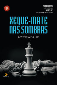 Title: Xeque-mate nas sombras: A vitória da luz, Author: Samuel Gomes