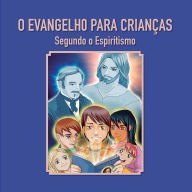 Title: O Evangelho para crianï¿½as: Segundo o Espiritismo, Author: Erik Pitkowsky