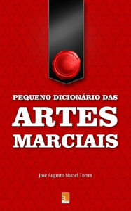 Title: Pequeno dicionário das Artes Marciais, Author: José Augusto Maciel Torres