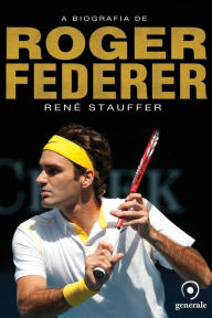 Title: A biografia de Roger Federer, Author: René Stauffer