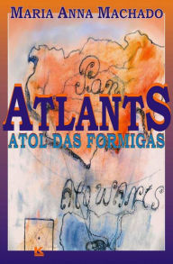 Title: Atlants - Atol das Formigas, Author: Machado Maria Anna