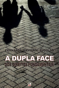 Title: A Dupla Face dos Direitos Fundamentais, Author: Rudolfo Fernanda Mambrini