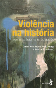 Title: Violência na história: Memória, trauma e reparação, Author: Maria Celina D'Araújo