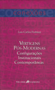 Title: Vertigens pós-modernas: Configurações institucionais contemporâneas, Author: Luis Carlos Fridman