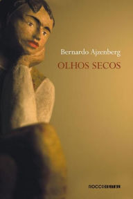 Title: Olhos secos, Author: Bernardo Ajzenberg