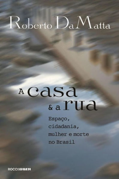 A casa e a rua: Espaço, cidadania, mulher e morte no Brasil