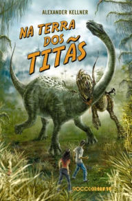Title: Na terra dos titãs, Author: Alexander Kellner