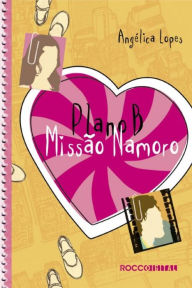 Title: Plano B: Missão namoro, Author: Angélica Lopes