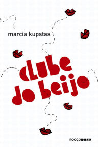 Title: Clube do Beijo, Author: Marcia Kupstas