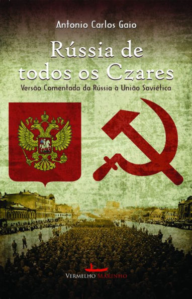 Rússia de todos os czares : versão comentada da Rússia à União Soviética