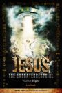 Jesus The Extraterrestrial: Origins