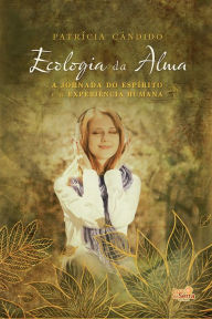 Title: Ecologia da Alma: A jornada do espírito e a experiência humana, Author: Patrícia Cândido