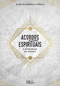 Title: Acordos Espirituais: O despertar da missão, Author: Aline Elisângela Schulz