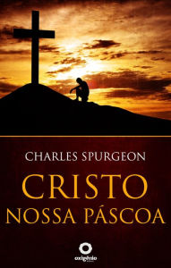 Title: Cristo, nossa Páscoa, Author: Charles Spurgeon