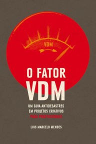 Title: O Fator VDM, para PROFISSIONAIS: Um guia antidesastres em projetos criativos, Author: Luís Marcelo Mendes