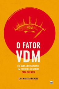 Title: O Fator VDM, para CLIENTES: Um guia antidesastres em projetos criativos, Author: Luïs Marcelo Mendes