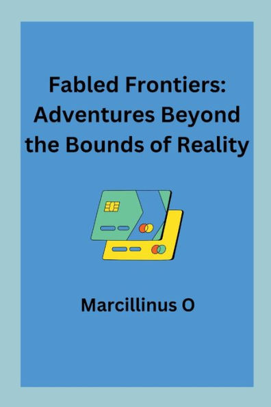 Fabled Frontiers: Adventures Beyond the Bounds of Reality